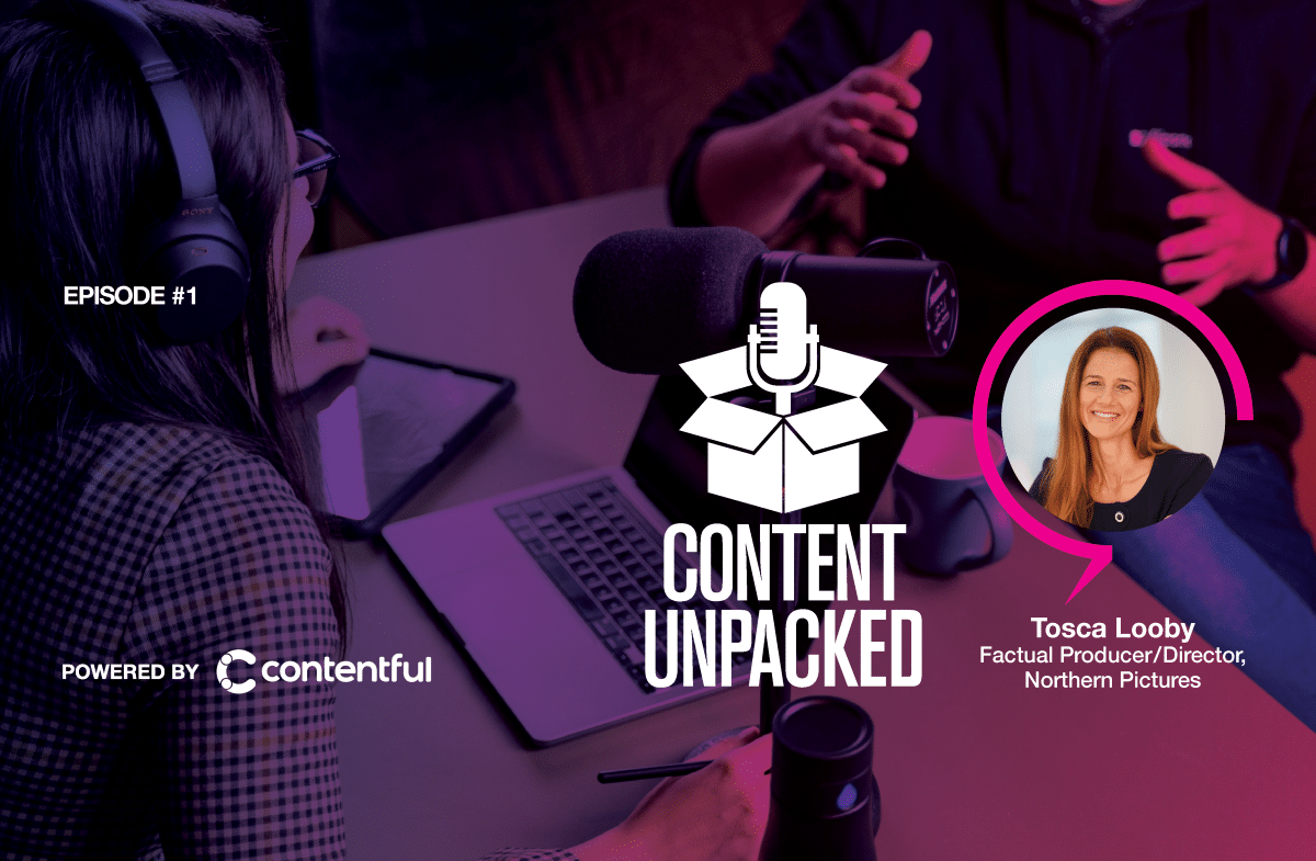 Episode #1: Content Unpacked with Tosca Looby